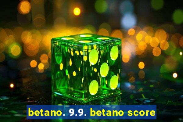 betano. 9.9. betano score